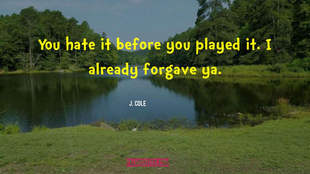 Forgave quotes by J. Cole