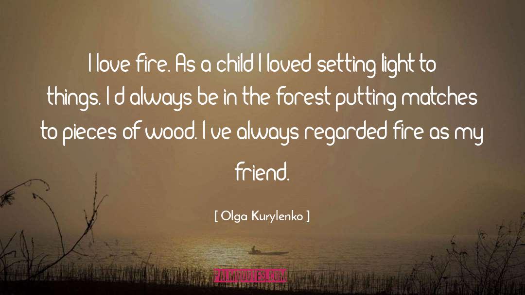 Forged In Fire quotes by Olga Kurylenko