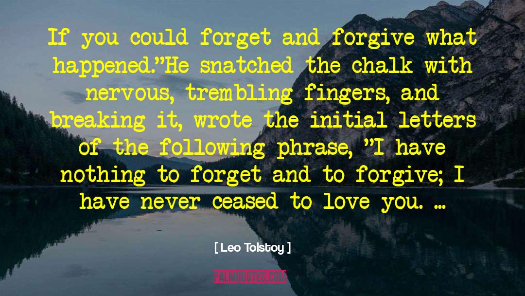 Forget And Forgive quotes by Leo Tolstoy