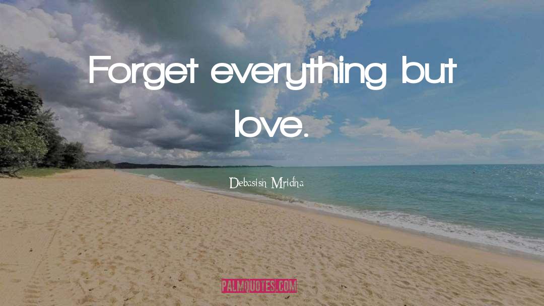 Forget Everything quotes by Debasish Mridha