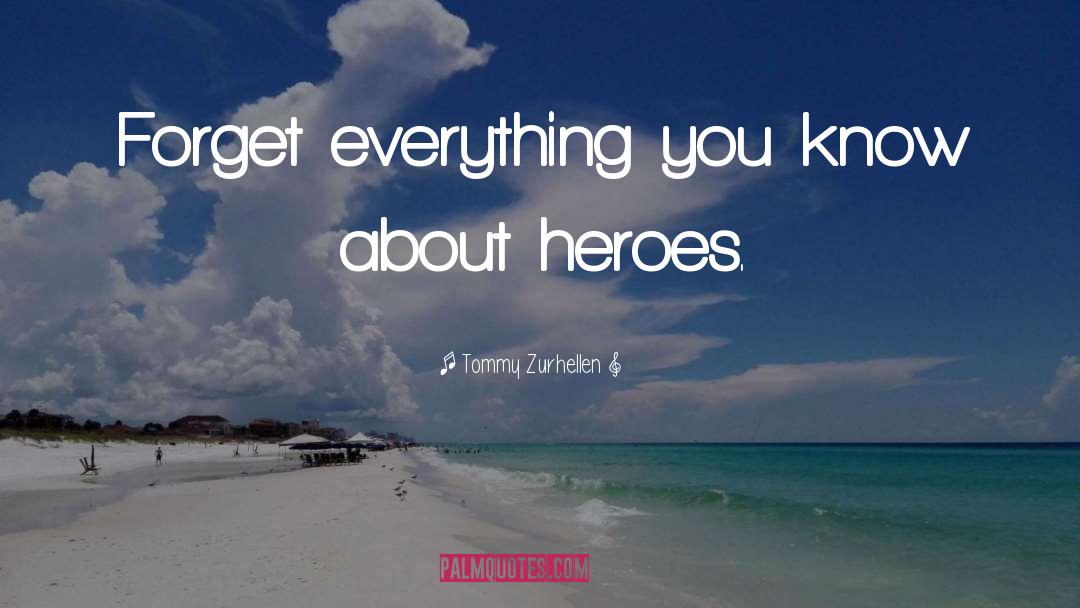 Forget Everything quotes by Tommy Zurhellen