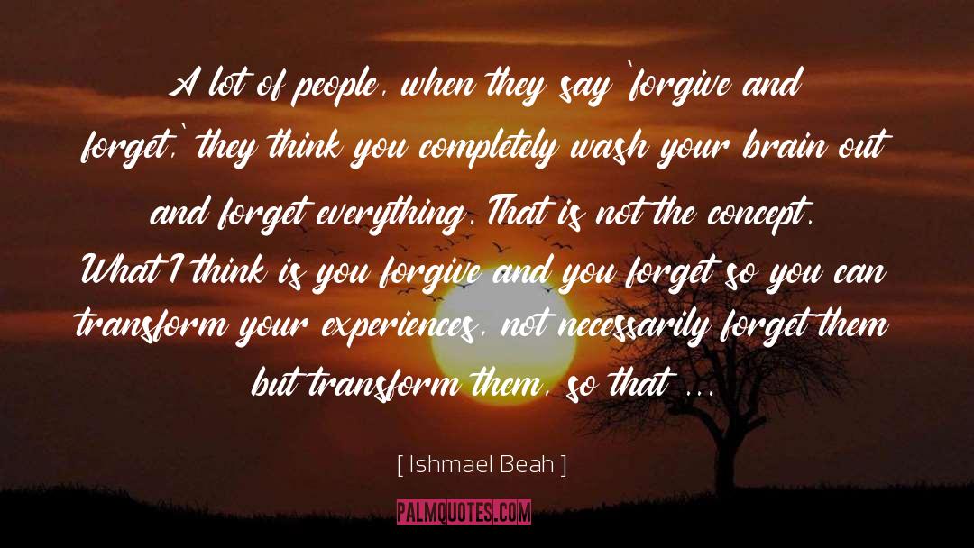 Forget Everything quotes by Ishmael Beah