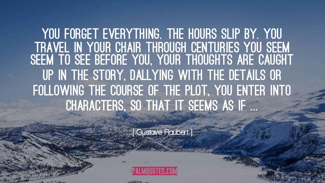 Forget Everything quotes by Gustave Flaubert