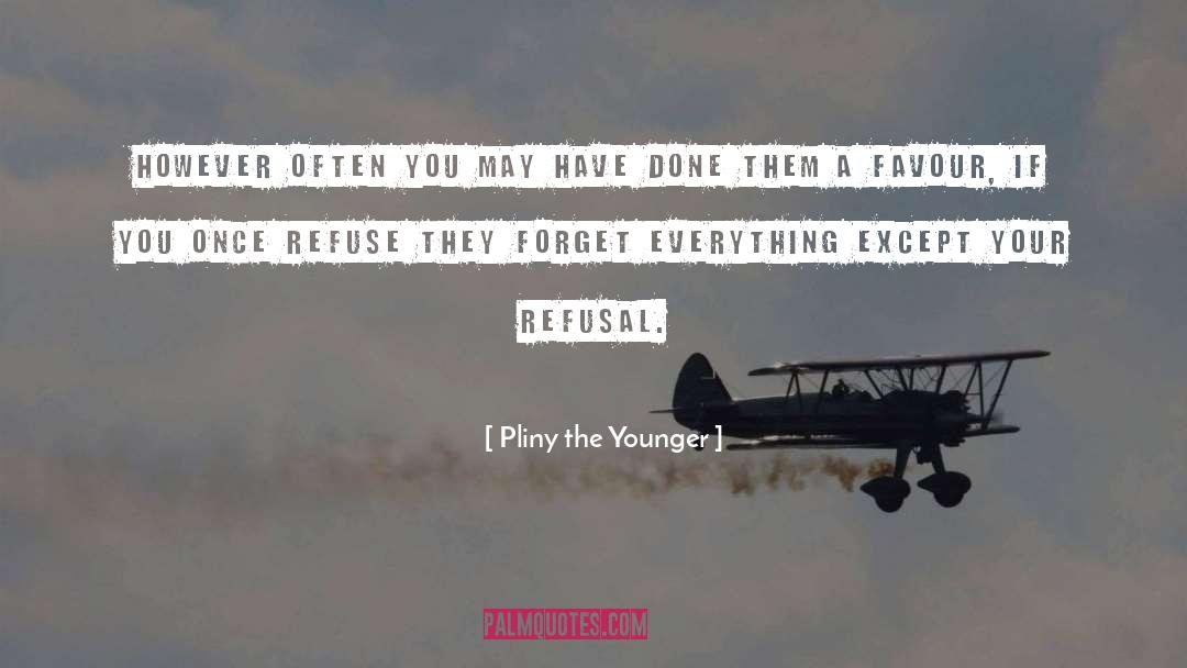 Forget Everything quotes by Pliny The Younger