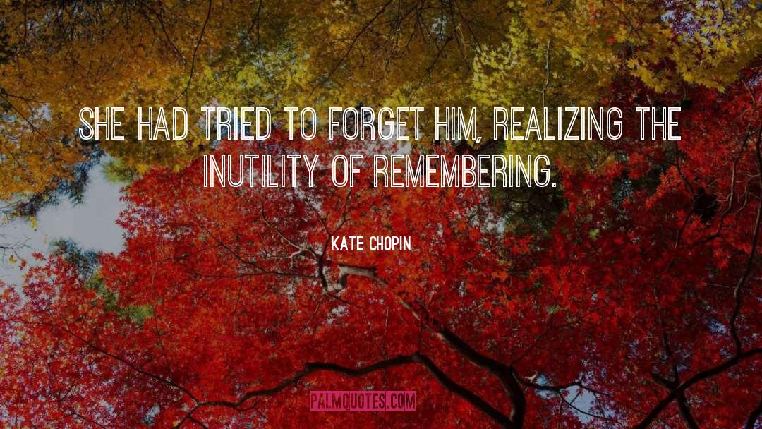 Forget Him quotes by Kate Chopin