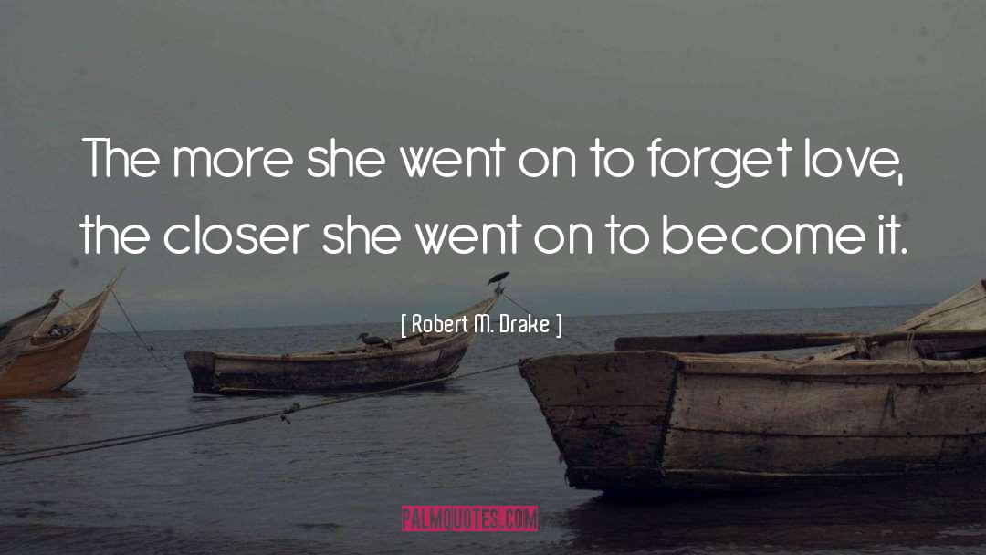 Forget Love quotes by Robert M. Drake