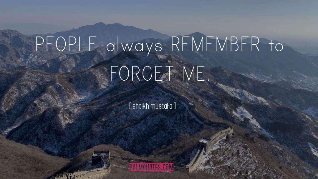 Forget Me quotes by Shaikh Mustafa
