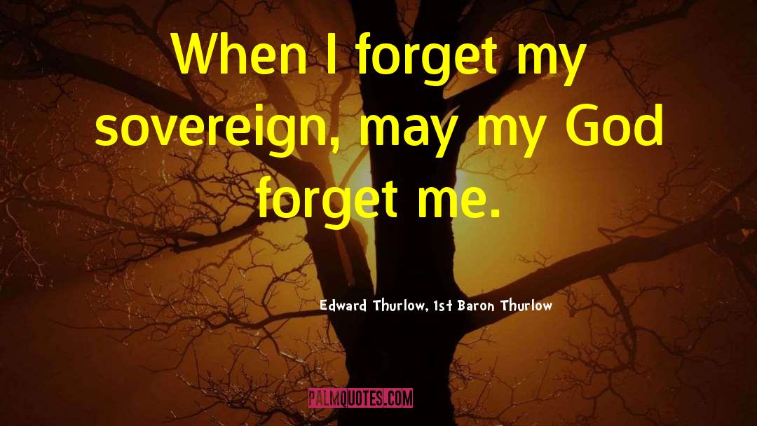 Forget Me quotes by Edward Thurlow, 1st Baron Thurlow