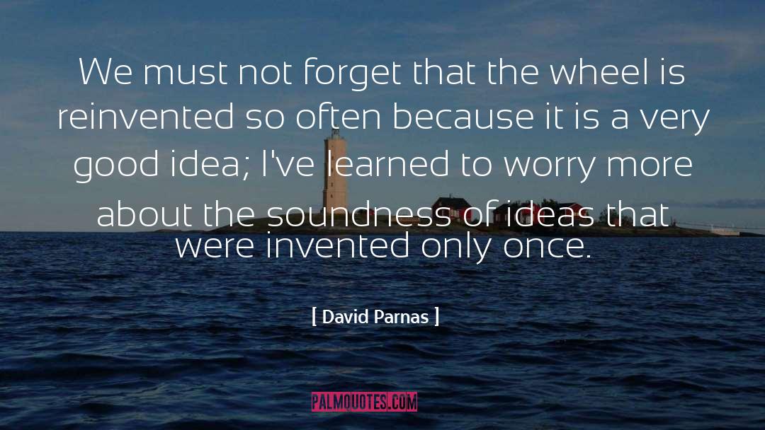 Forget quotes by David Parnas