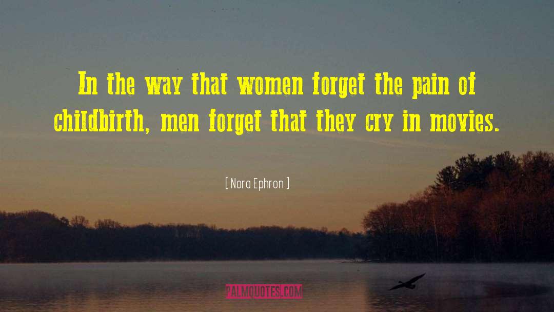 Forget The Pain quotes by Nora Ephron