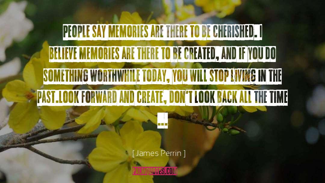 Forget The Past And Look Forward quotes by James Perrin