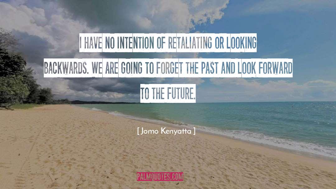 Forget The Past And Look Forward quotes by Jomo Kenyatta