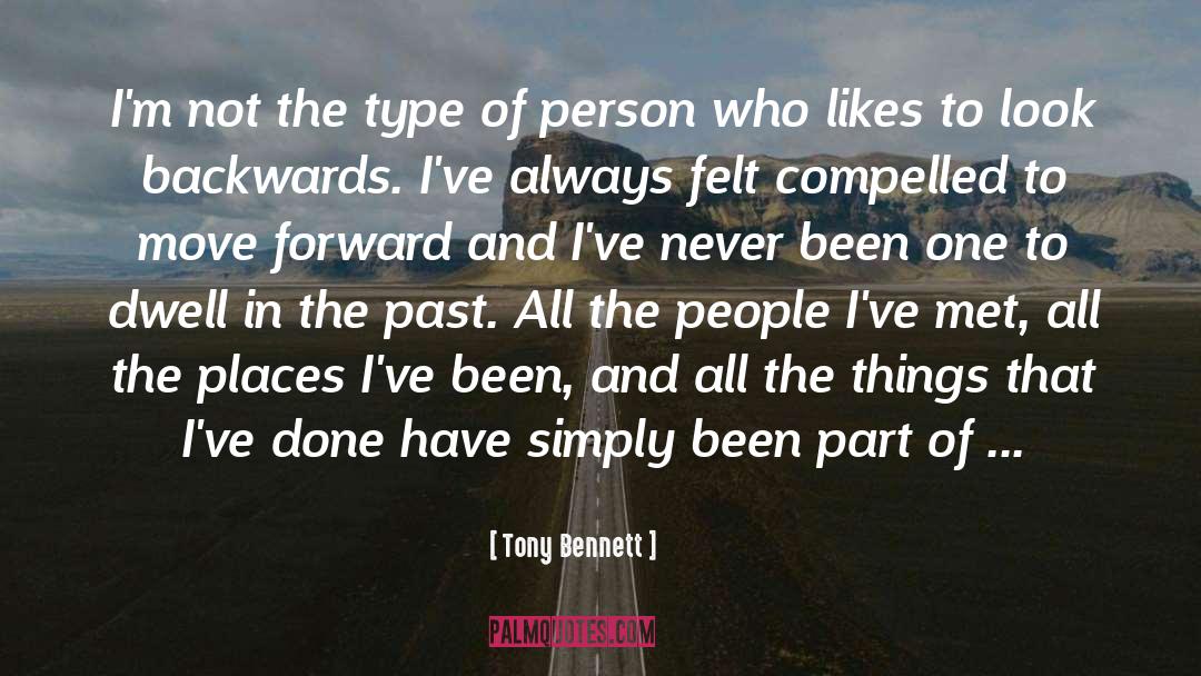 Forget The Past And Look Forward quotes by Tony Bennett