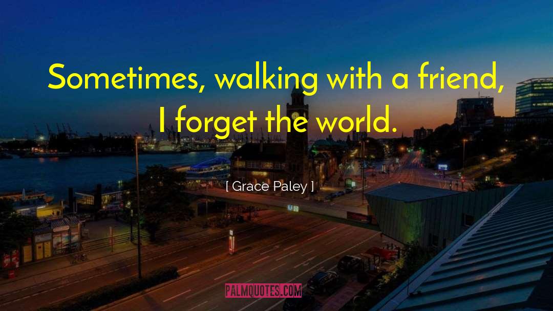Forget The World quotes by Grace Paley