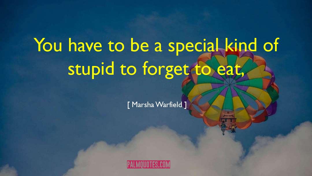 Forget To Eat quotes by Marsha Warfield