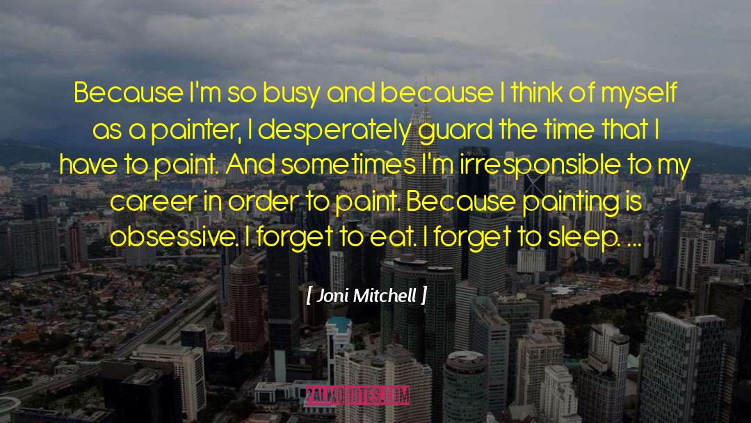 Forget To Eat quotes by Joni Mitchell