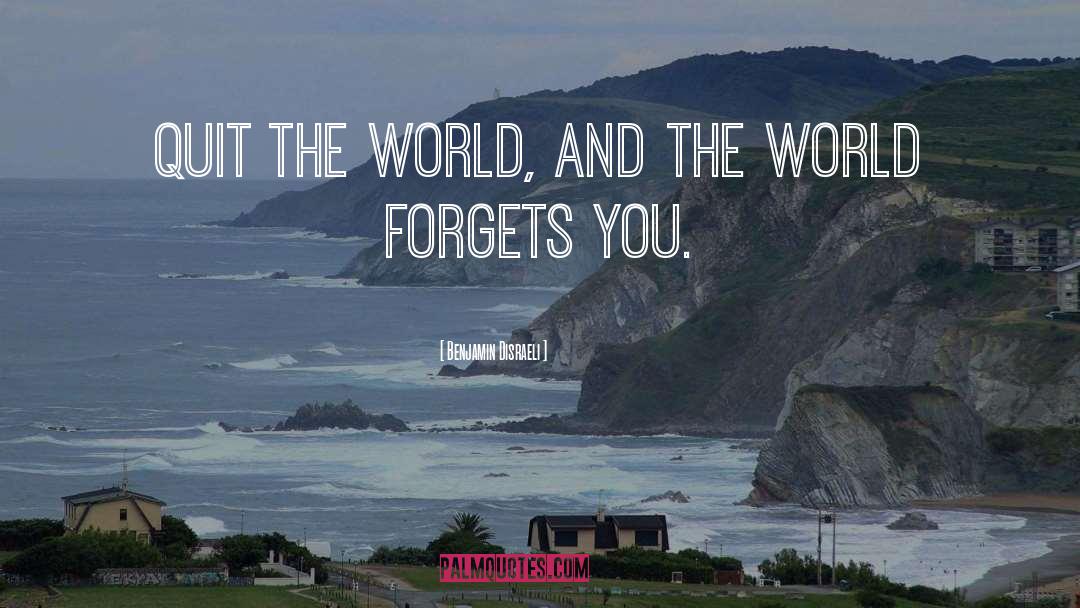 Forget You quotes by Benjamin Disraeli