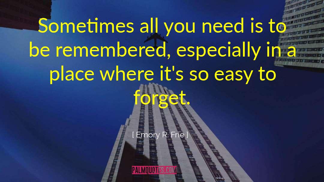 Forgetful quotes by Emory R. Frie