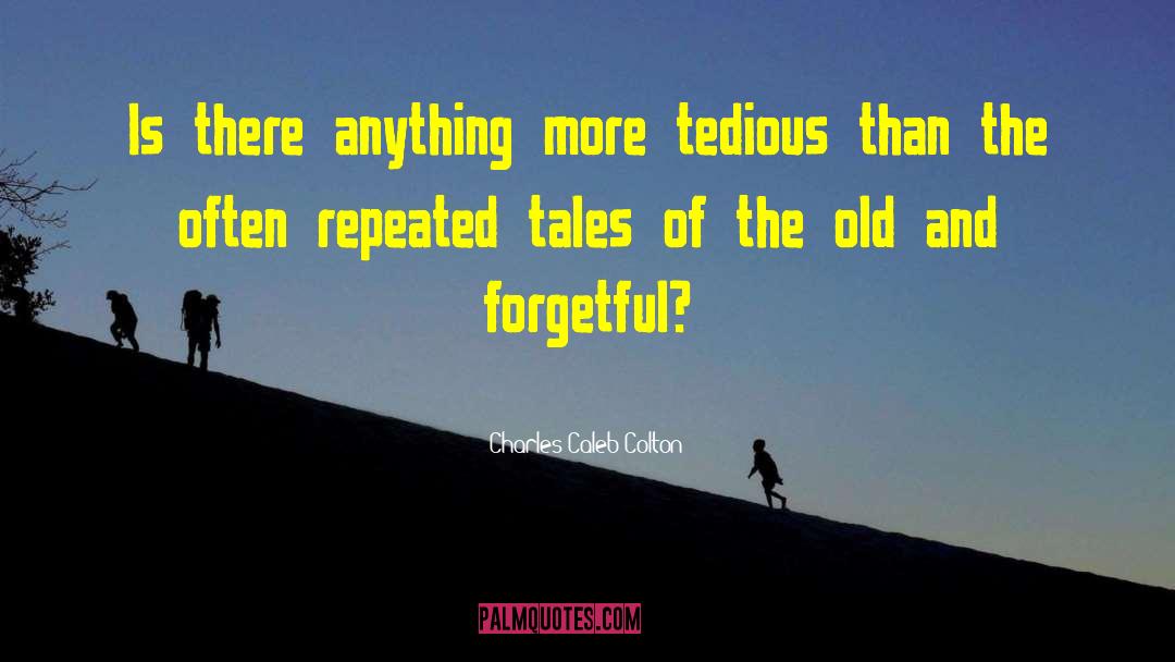 Forgetful quotes by Charles Caleb Colton