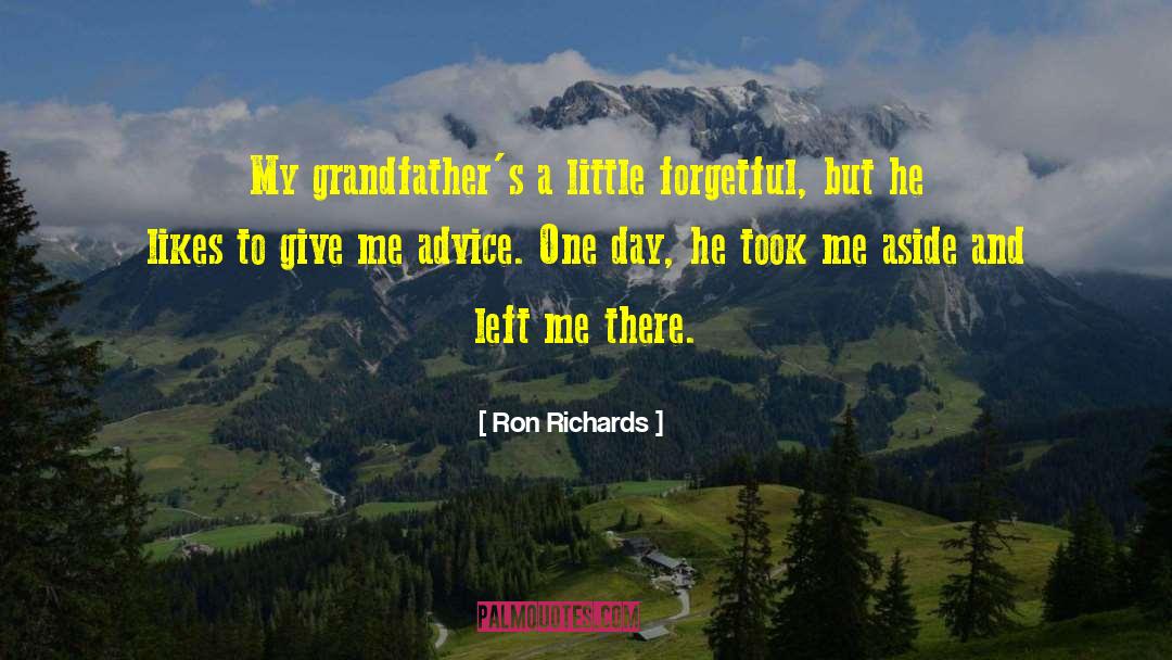 Forgetful quotes by Ron Richards
