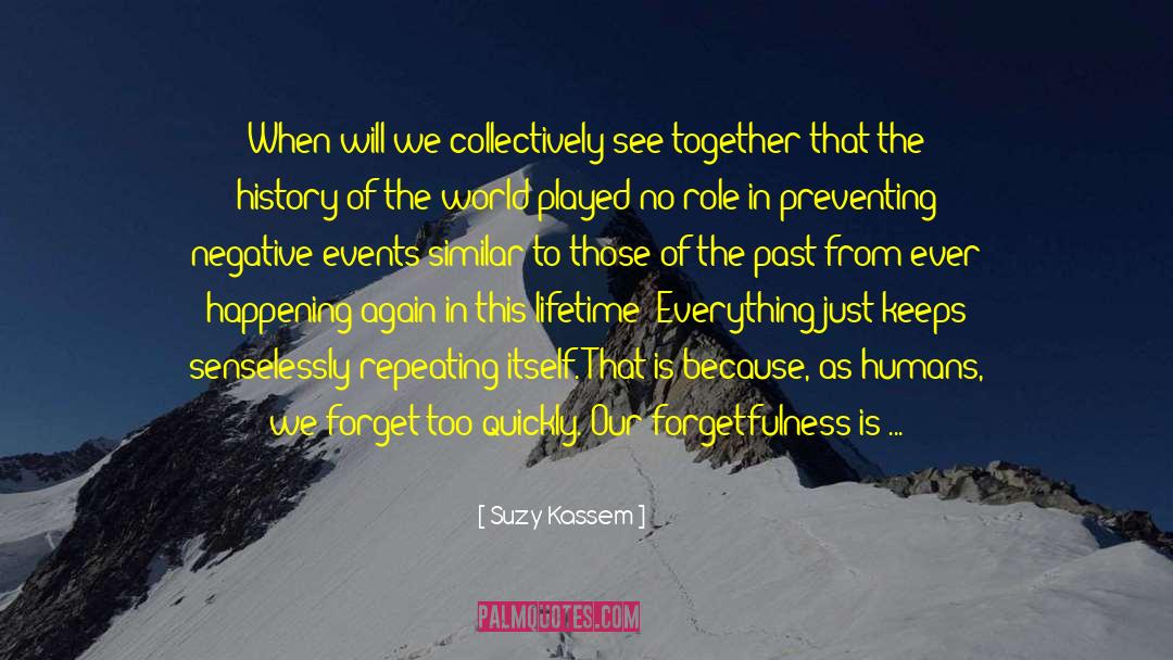 Forgetfulness quotes by Suzy Kassem