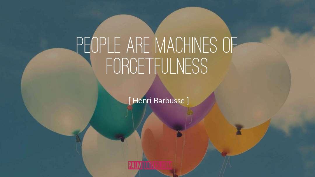 Forgetfulness quotes by Henri Barbusse