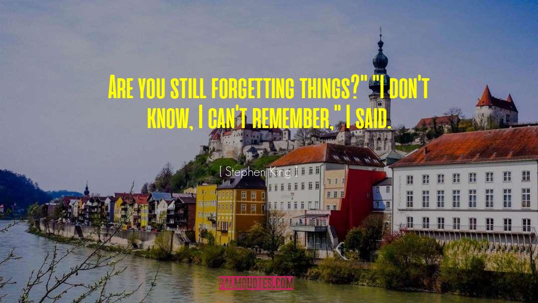 Forgetfulness quotes by Stephen King