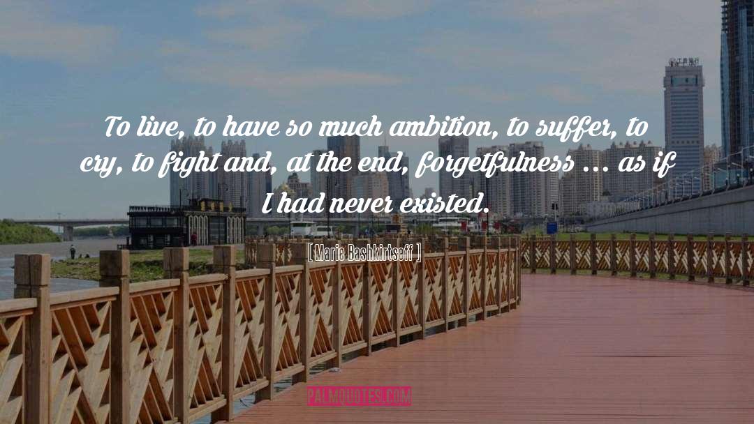 Forgetfulness quotes by Marie Bashkirtseff