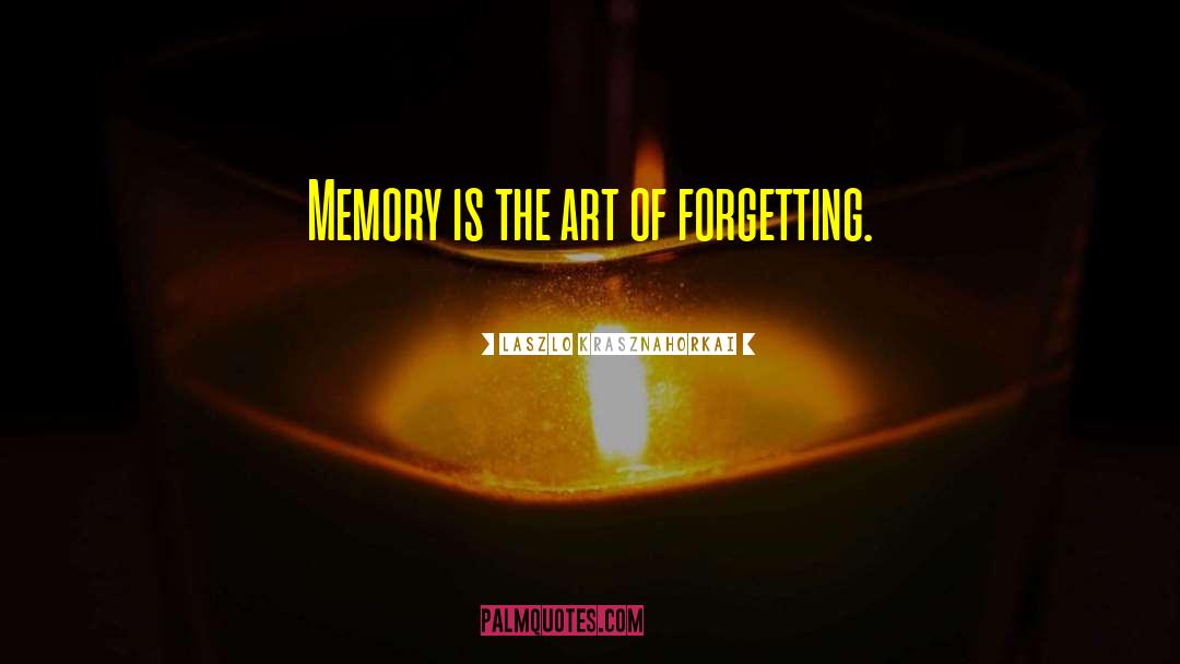 Forgetting Past quotes by Laszlo Krasznahorkai