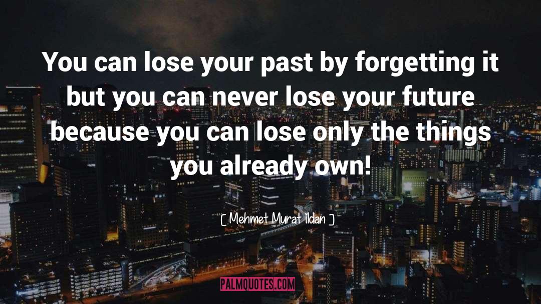 Forgetting The Past quotes by Mehmet Murat Ildan