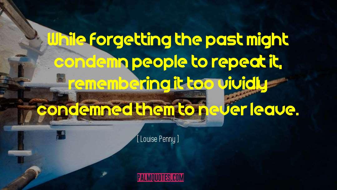 Forgetting The Past quotes by Louise Penny