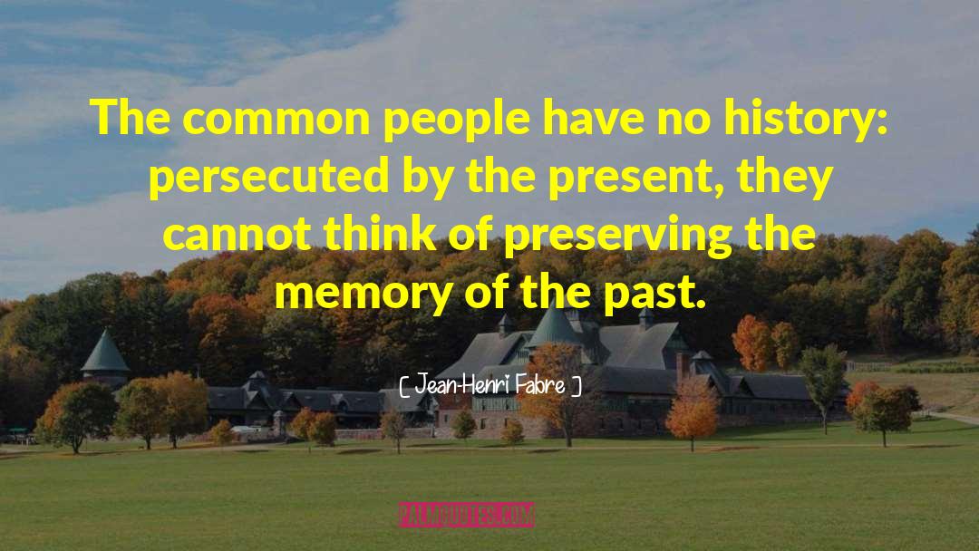 Forgetting The Past quotes by Jean-Henri Fabre