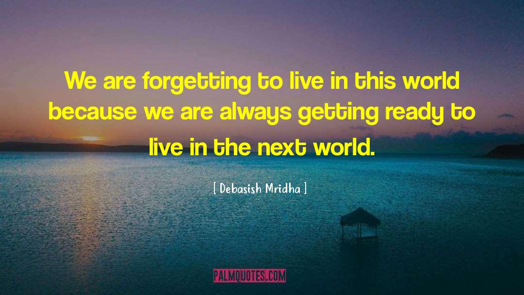 Forgetting To Live quotes by Debasish Mridha