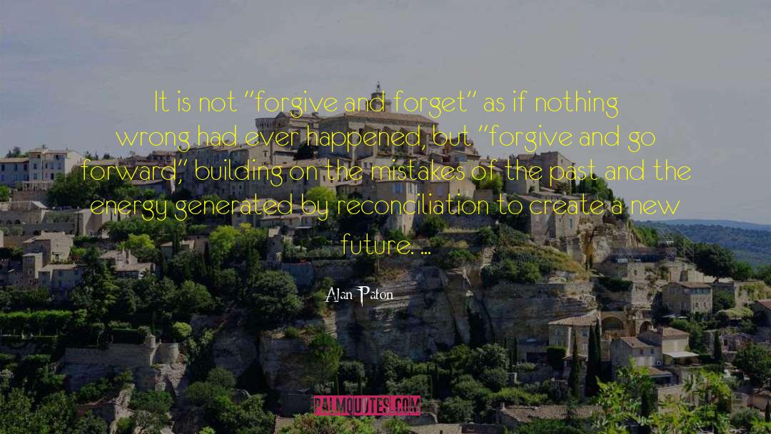 Forgive And Forget quotes by Alan Paton