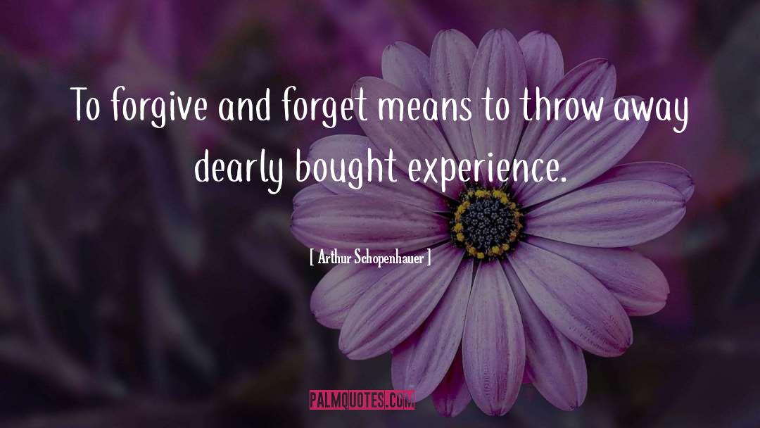 Forgive And Forget quotes by Arthur Schopenhauer