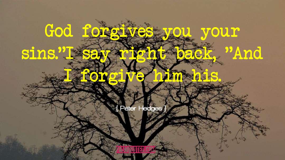 Forgive And Forget quotes by Peter Hedges