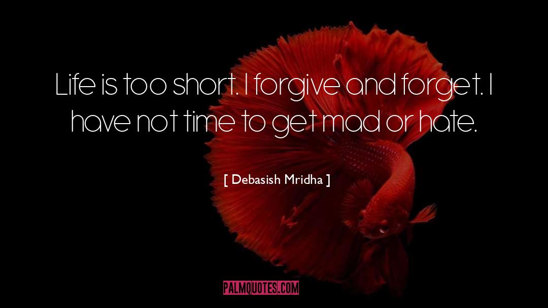 Forgive And Forget quotes by Debasish Mridha