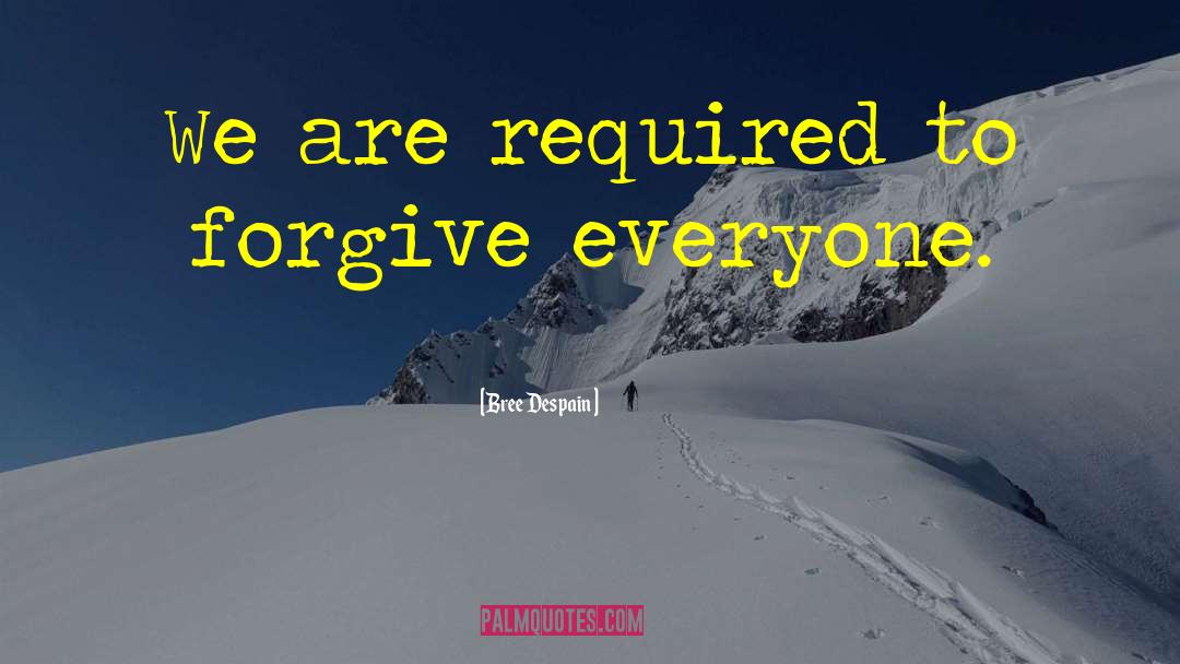 Forgive Everyone quotes by Bree Despain
