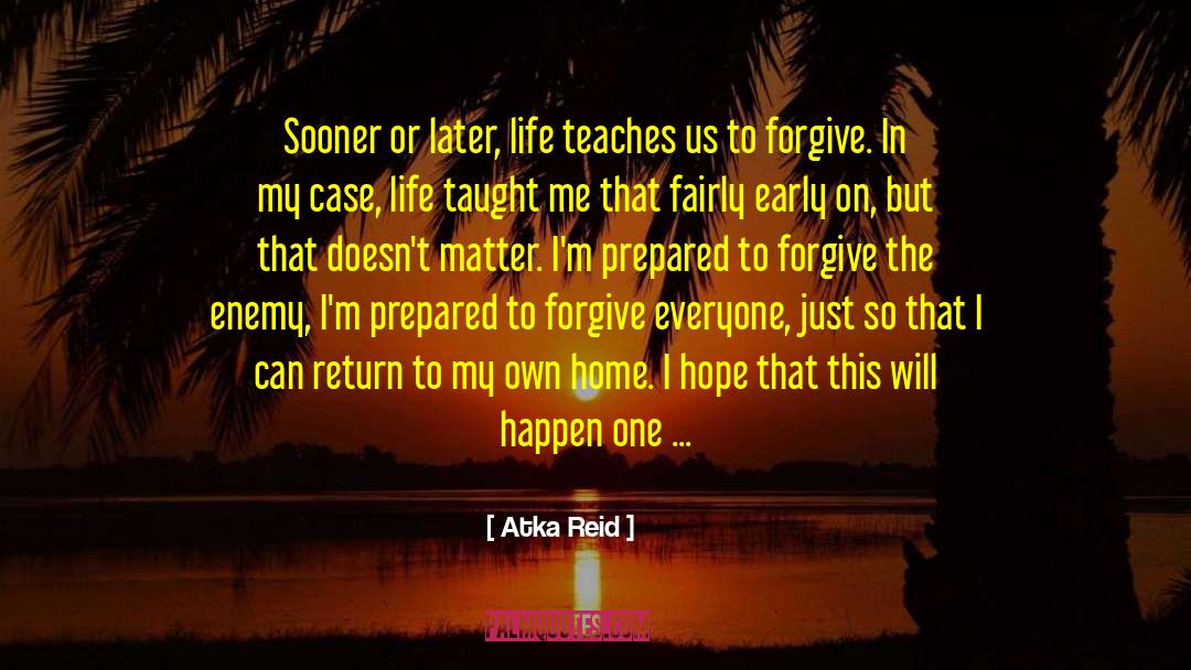 Forgive Everyone quotes by Atka Reid