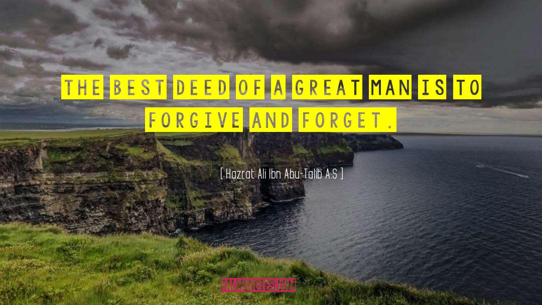 Forgive Forget quotes by Hazrat Ali Ibn Abu-Talib A.S