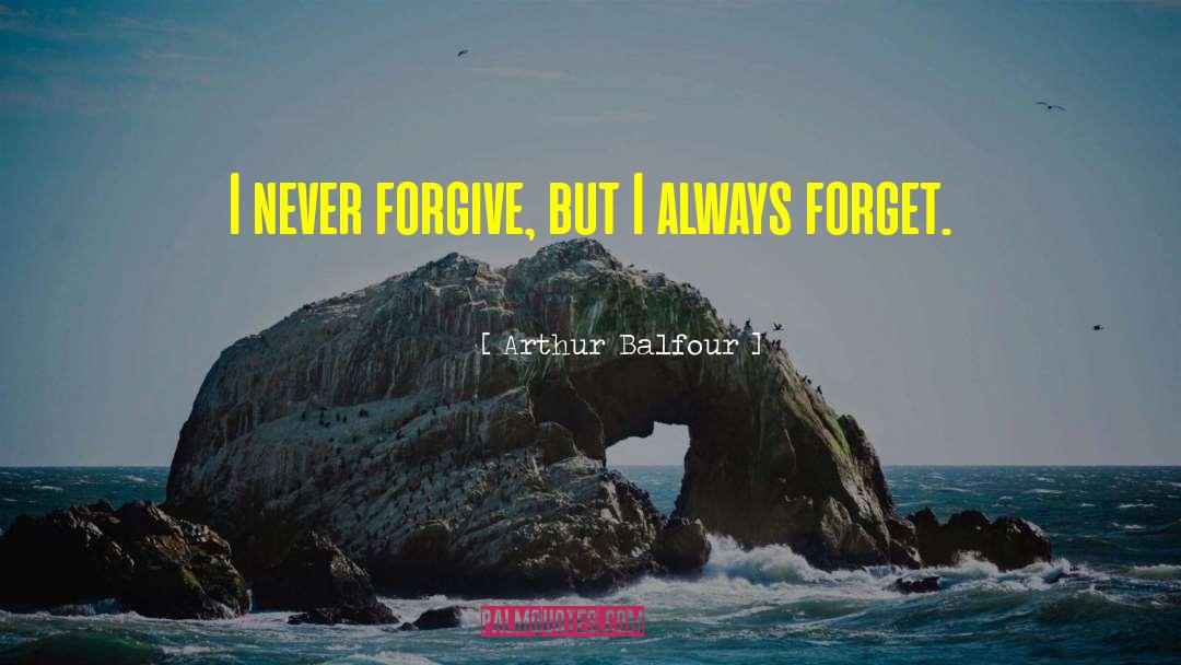 Forgive Forget quotes by Arthur Balfour