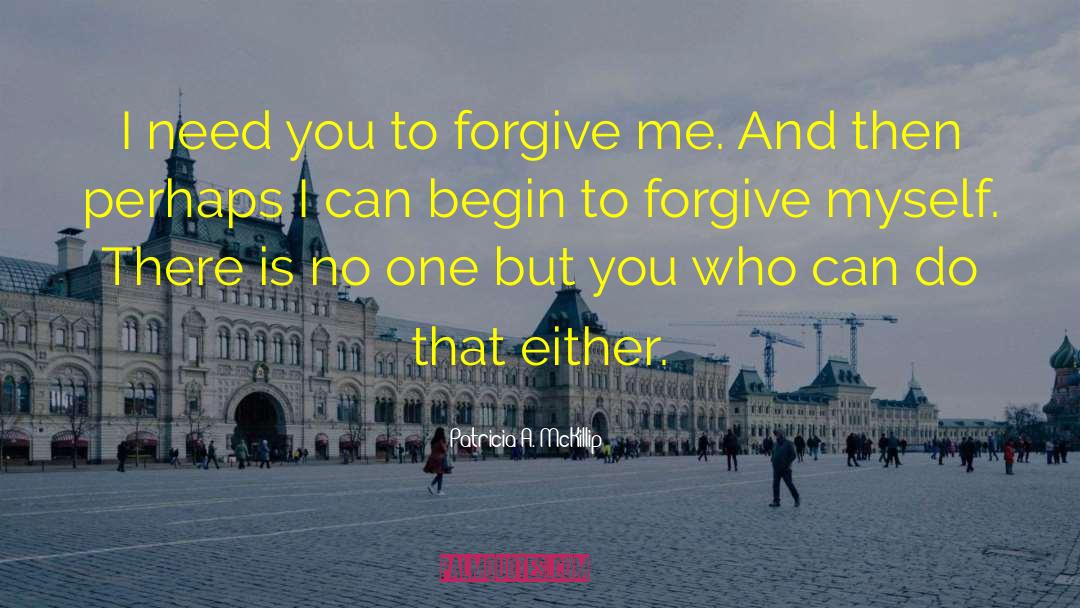 Forgive Me quotes by Patricia A. McKillip