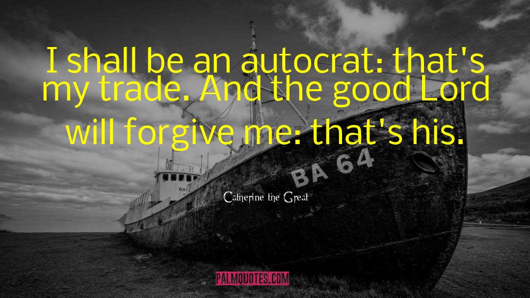 Forgive Me quotes by Catherine The Great