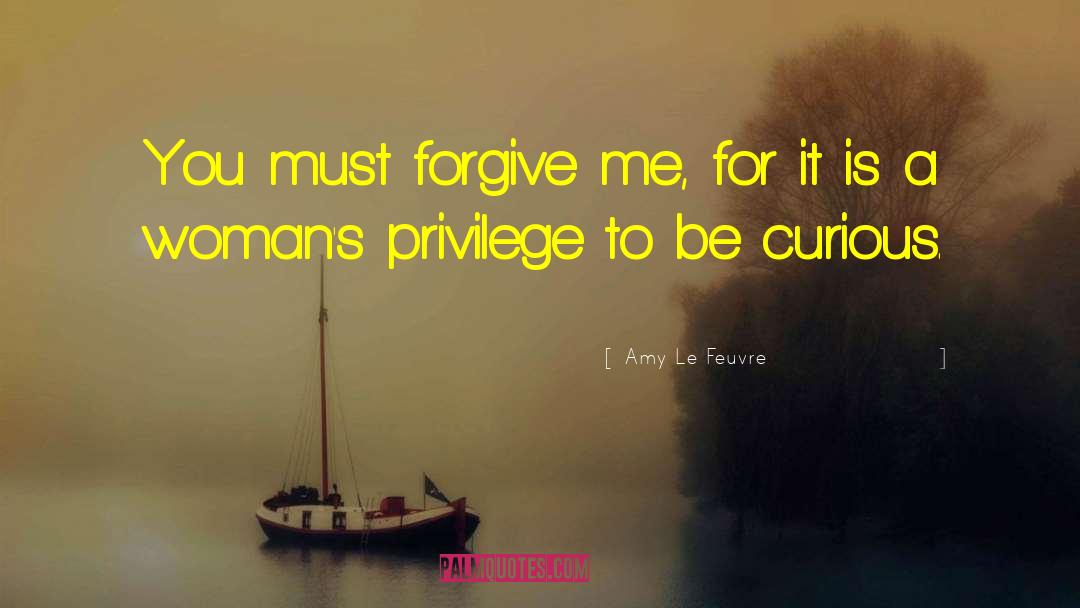 Forgive Me quotes by Amy Le Feuvre
