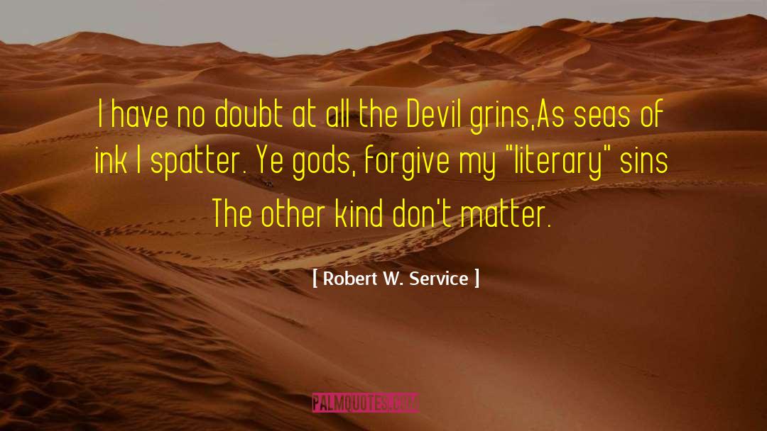 Forgive The Unforgivable quotes by Robert W. Service