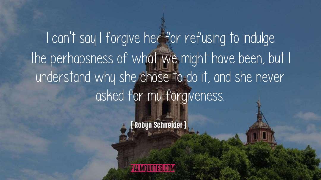 Forgive The Unforgivable quotes by Robyn Schneider