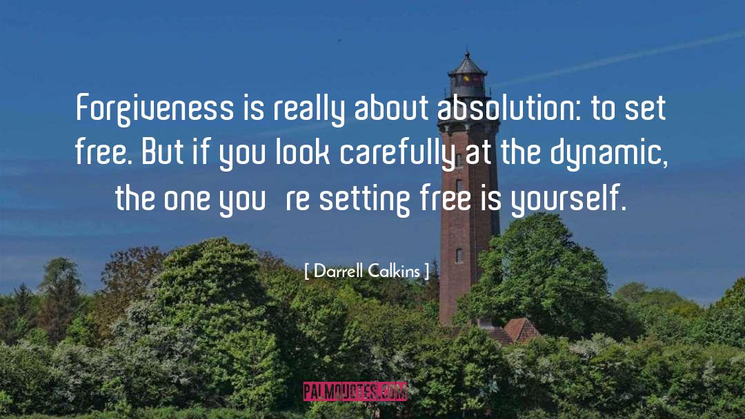 Forgive To Set Yourself Free quotes by Darrell Calkins