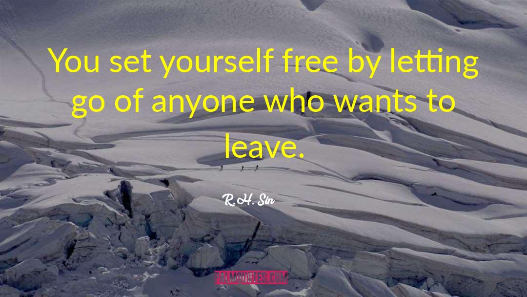 Forgive To Set Yourself Free quotes by R.H. Sin