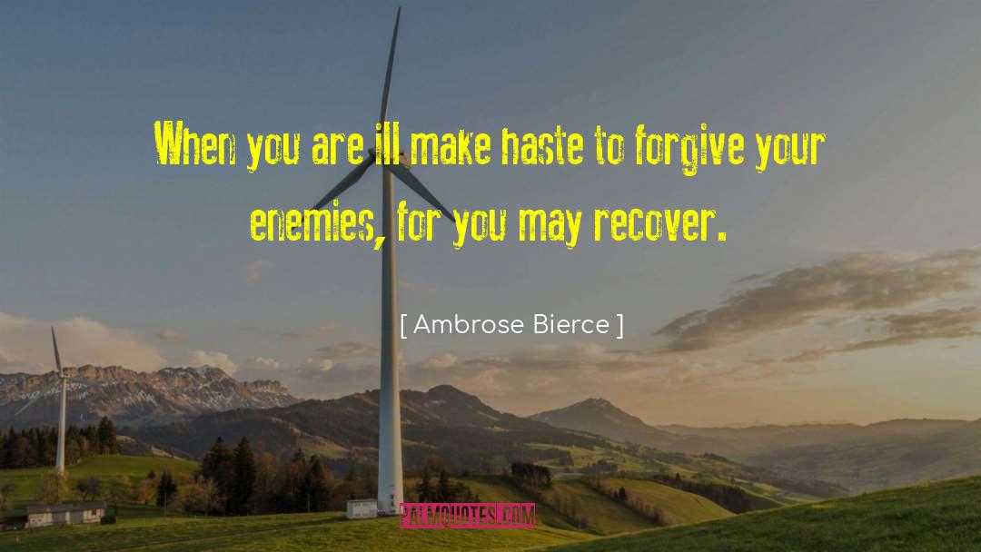 Forgive Your Enemies quotes by Ambrose Bierce