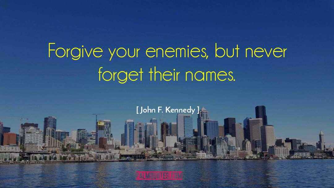 Forgive Your Enemies quotes by John F. Kennedy